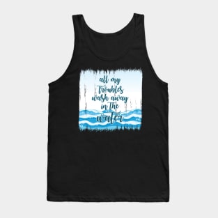 Surfing wash my Troubles away Tank Top
